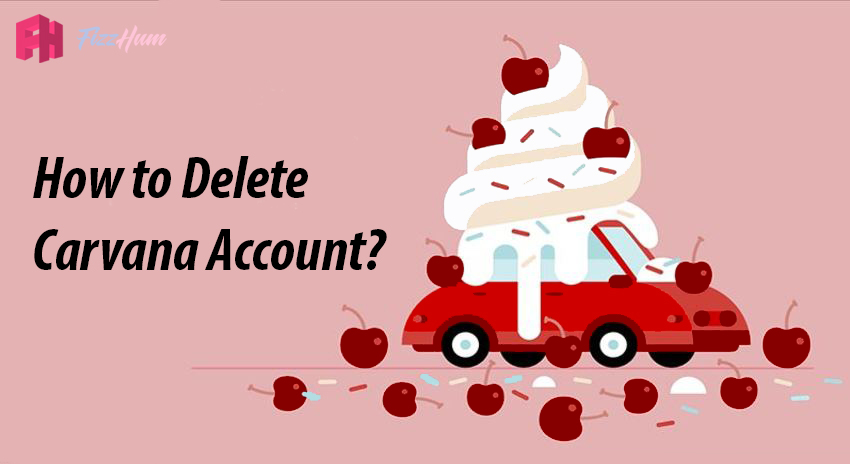 How to Delete Carvana Account